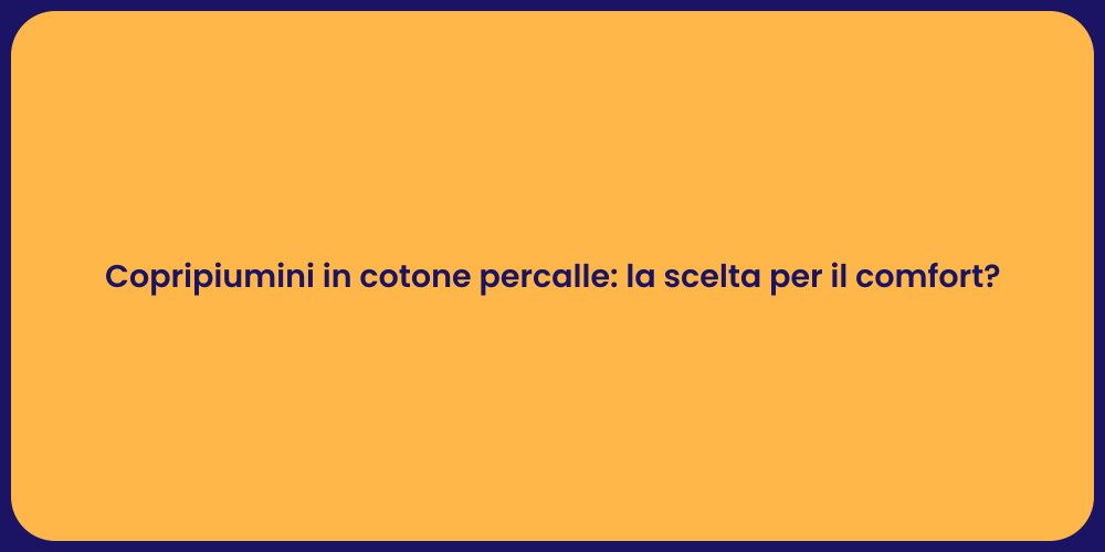 Copripiumini in cotone percalle: la scelta per il comfort?