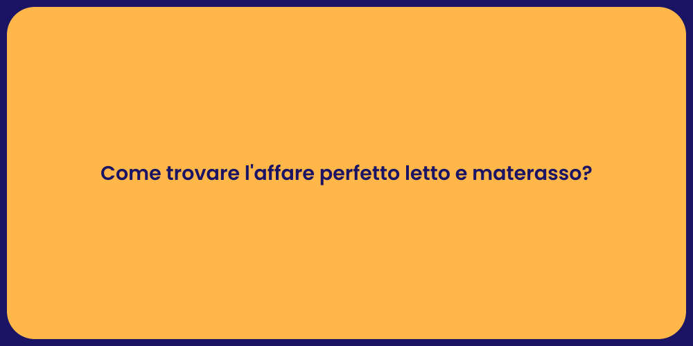 Come trovare l'affare perfetto letto e materasso?