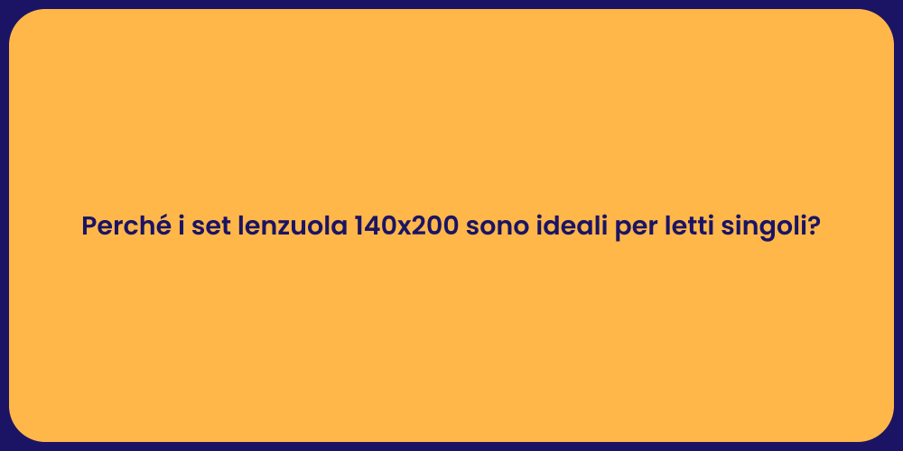 Perché i set lenzuola 140x200 sono ideali per letti singoli?
