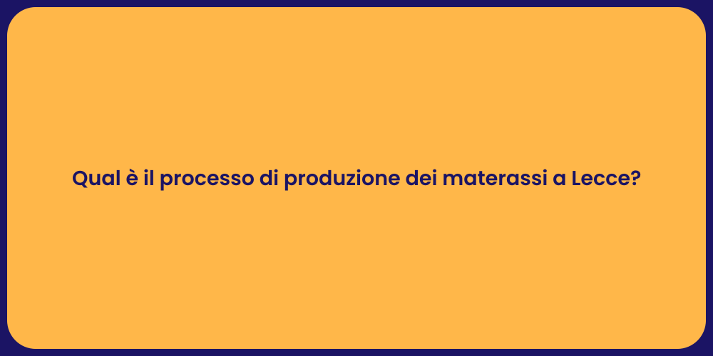 Qual è il processo di produzione dei materassi a Lecce?