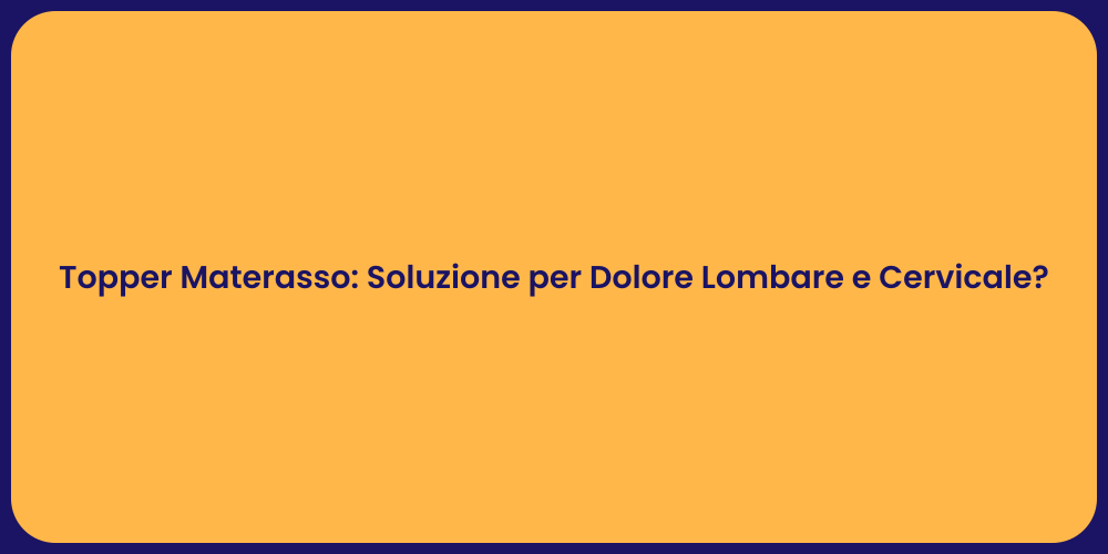 Topper Materasso: Soluzione per Dolore Lombare e Cervicale?