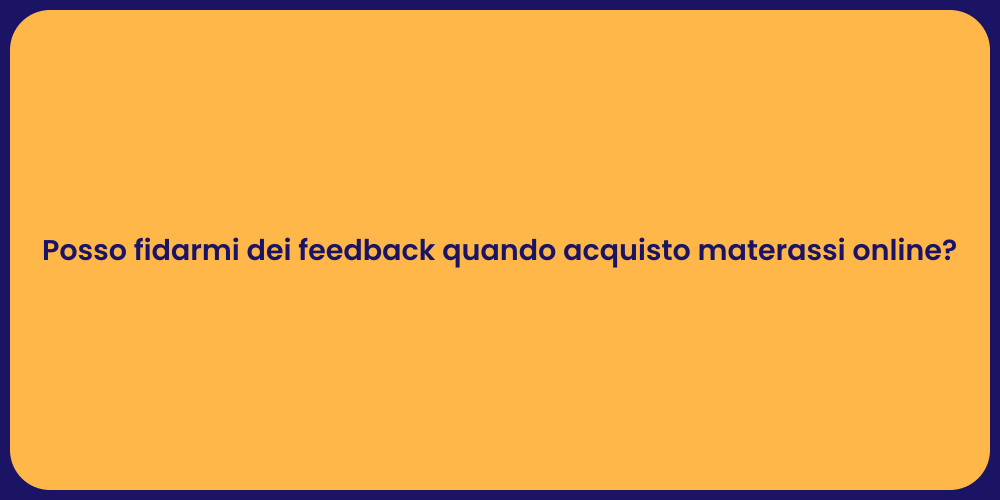Posso fidarmi dei feedback quando acquisto materassi online?