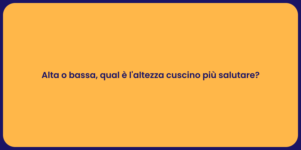 Alta o bassa, qual è l'altezza cuscino più salutare?