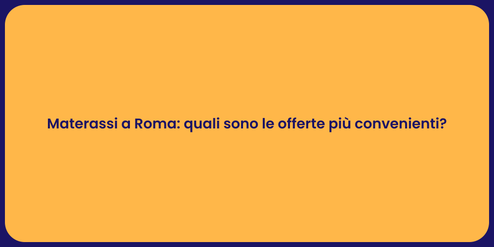 Materassi a Roma: quali sono le offerte più convenienti?
