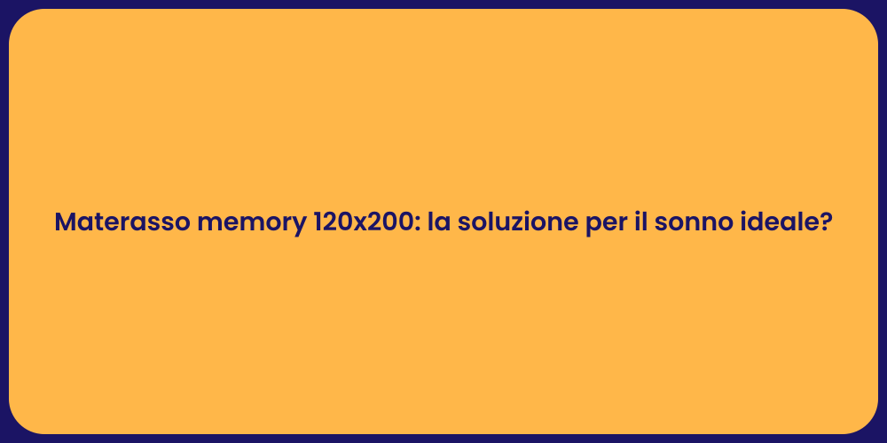 Materasso memory 120x200: la soluzione per il sonno ideale?