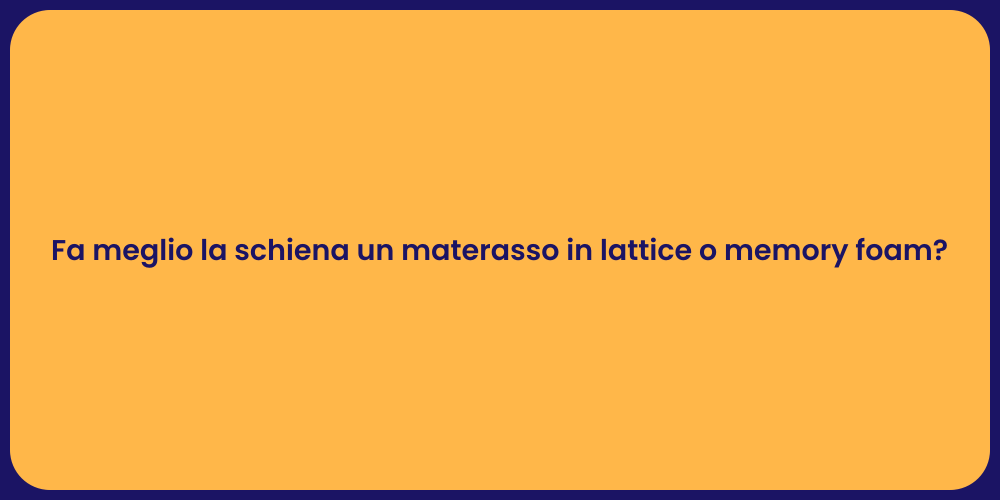Fa meglio la schiena un materasso in lattice o memory foam?