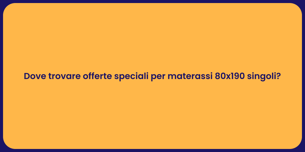 Dove trovare offerte speciali per materassi 80x190 singoli?