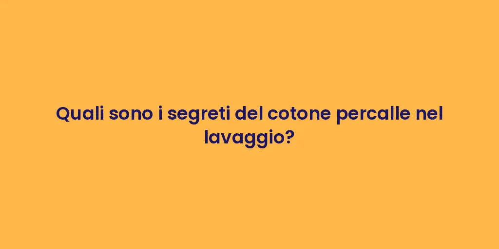 Quali sono i segreti del cotone percalle nel lavaggio?