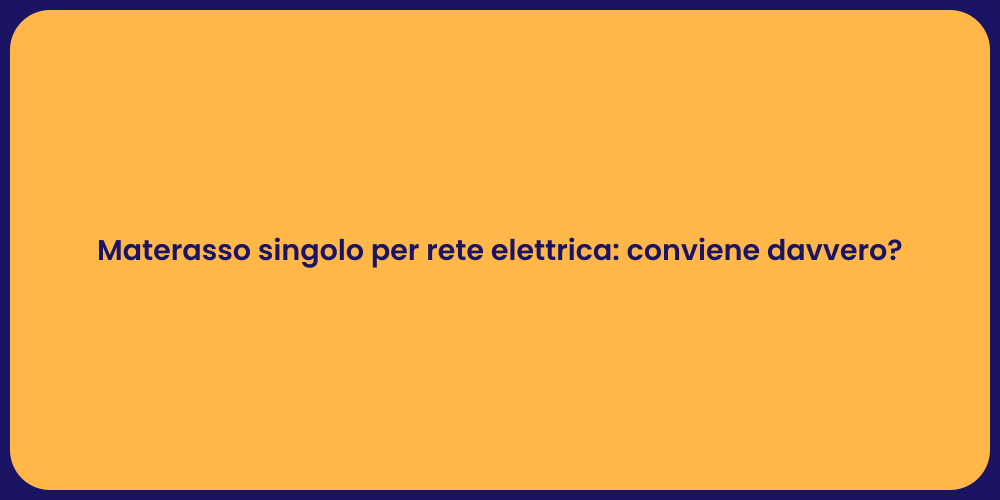 Materasso singolo per rete elettrica: conviene davvero?