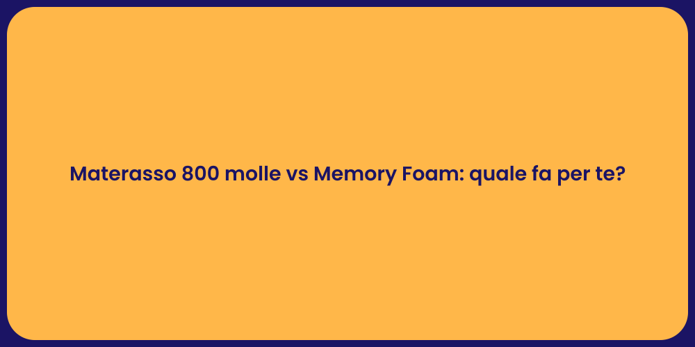 Materasso 800 molle vs Memory Foam: quale fa per te?