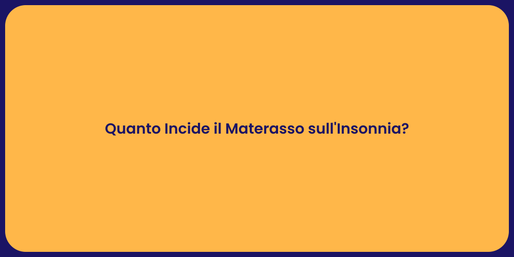 Quanto Incide il Materasso sull'Insonnia?