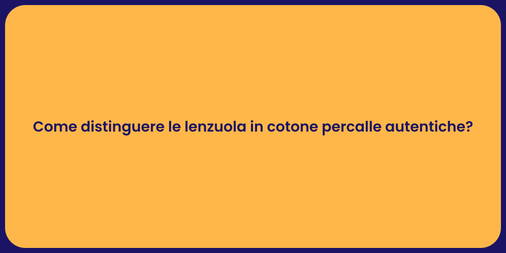 Come distinguere le lenzuola in cotone percalle autentiche?