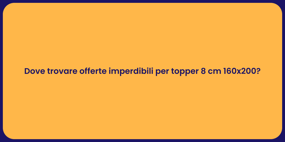Dove trovare offerte imperdibili per topper 8 cm 160x200?