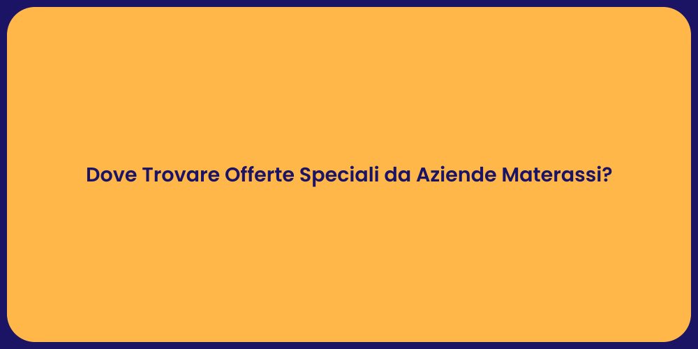 Dove Trovare Offerte Speciali da Aziende Materassi?