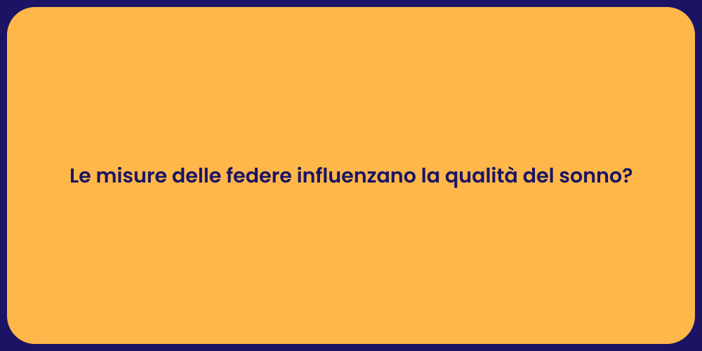 Le misure delle federe influenzano la qualità del sonno?