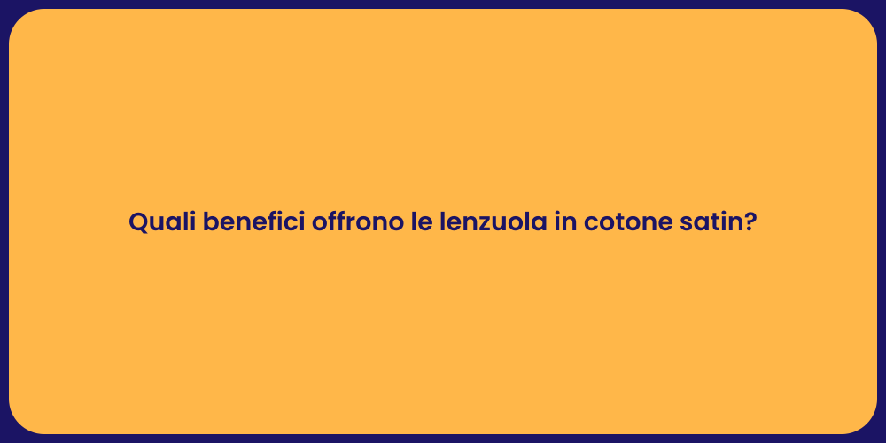 Quali benefici offrono le lenzuola in cotone satin?