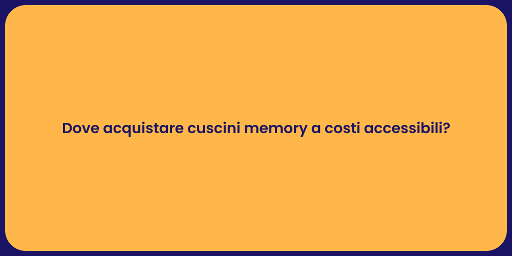 Dove acquistare cuscini memory a costi accessibili?