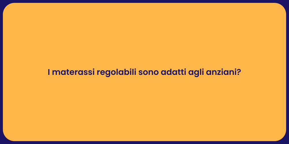 I materassi regolabili sono adatti agli anziani?