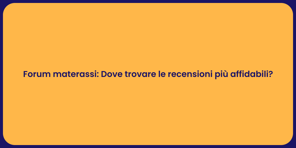 Forum materassi: Dove trovare le recensioni più affidabili?