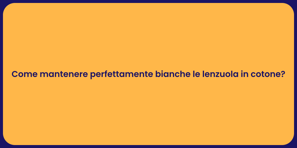 Come mantenere perfettamente bianche le lenzuola in cotone?