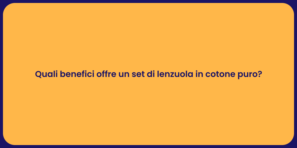 Quali benefici offre un set di lenzuola in cotone puro?