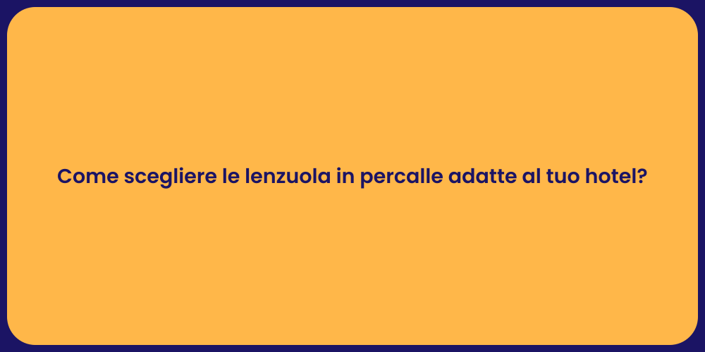 Come scegliere le lenzuola in percalle adatte al tuo hotel?