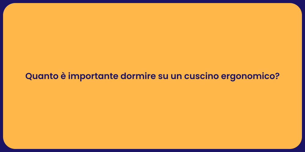 Quanto è importante dormire su un cuscino ergonomico?