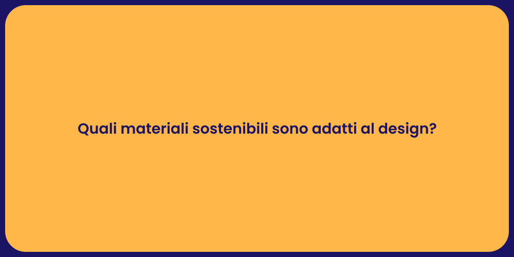 Quali materiali sostenibili sono adatti al design?