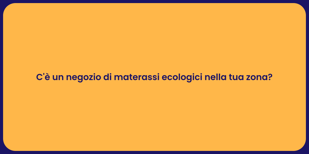 C'è un negozio di materassi ecologici nella tua zona?
