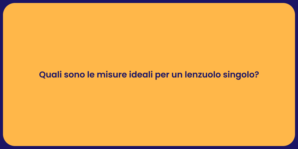 Quali sono le misure ideali per un lenzuolo singolo?