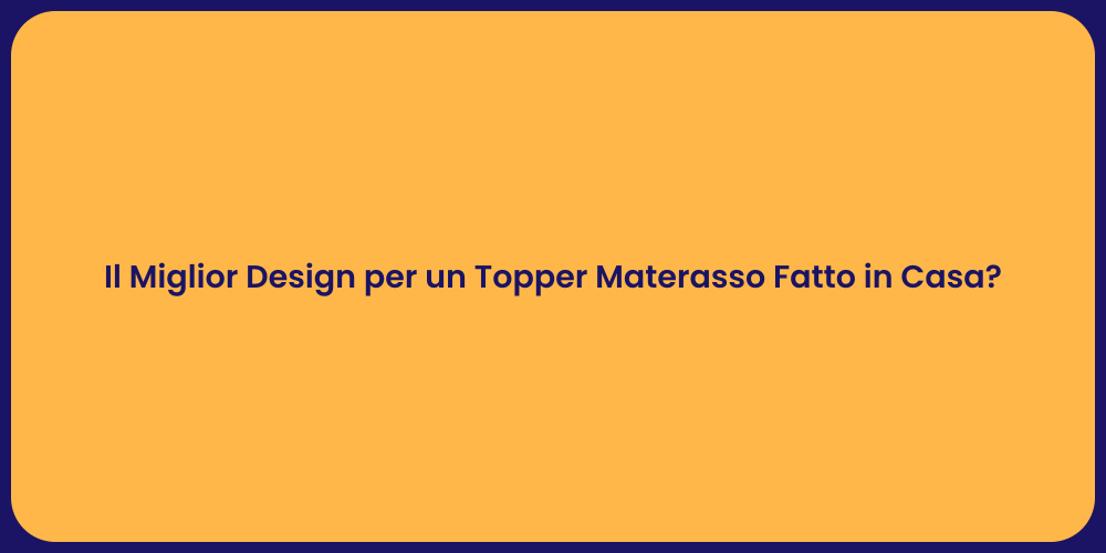 Il Miglior Design per un Topper Materasso Fatto in Casa?