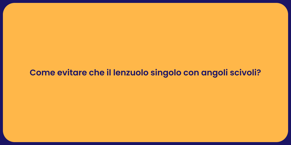 Come evitare che il lenzuolo singolo con angoli scivoli?