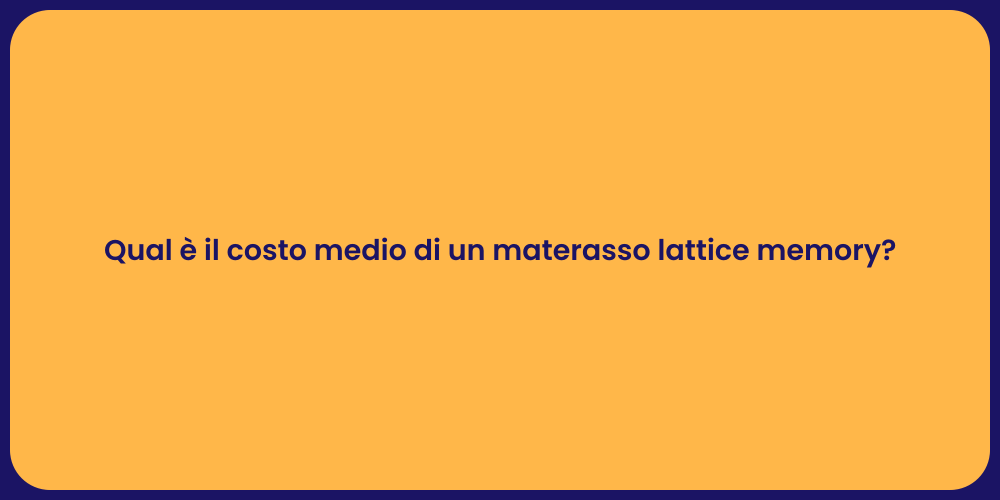 Qual è il costo medio di un materasso lattice memory?