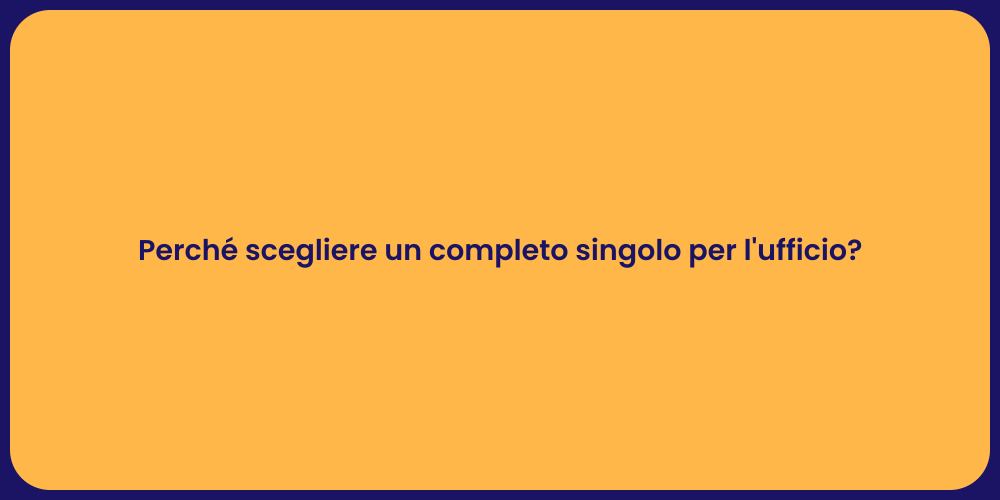 Perché scegliere un completo singolo per l'ufficio?