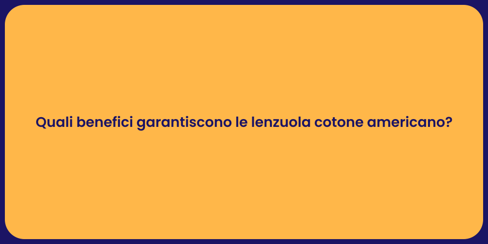 Quali benefici garantiscono le lenzuola cotone americano?