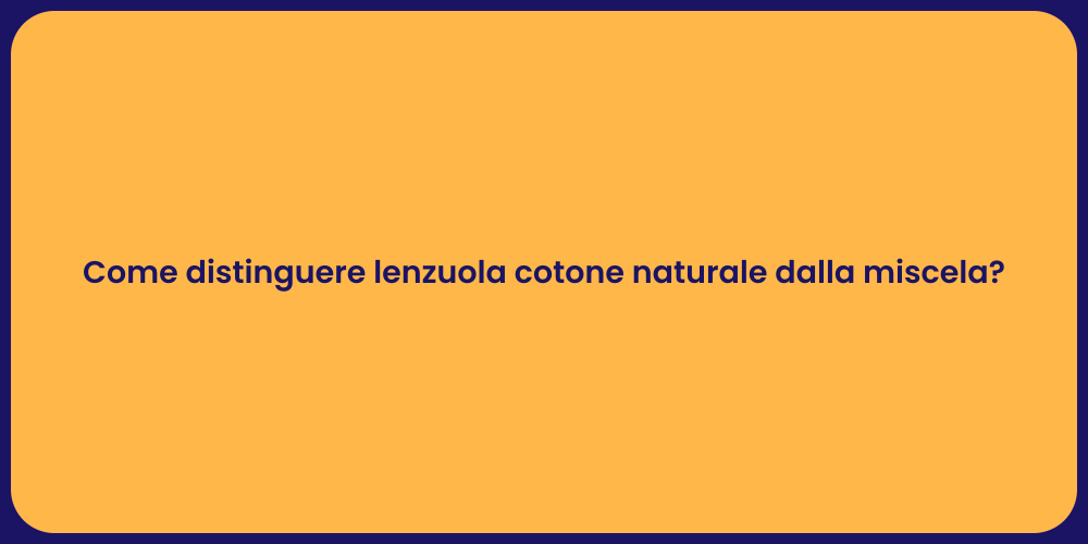 Come distinguere lenzuola cotone naturale dalla miscela?