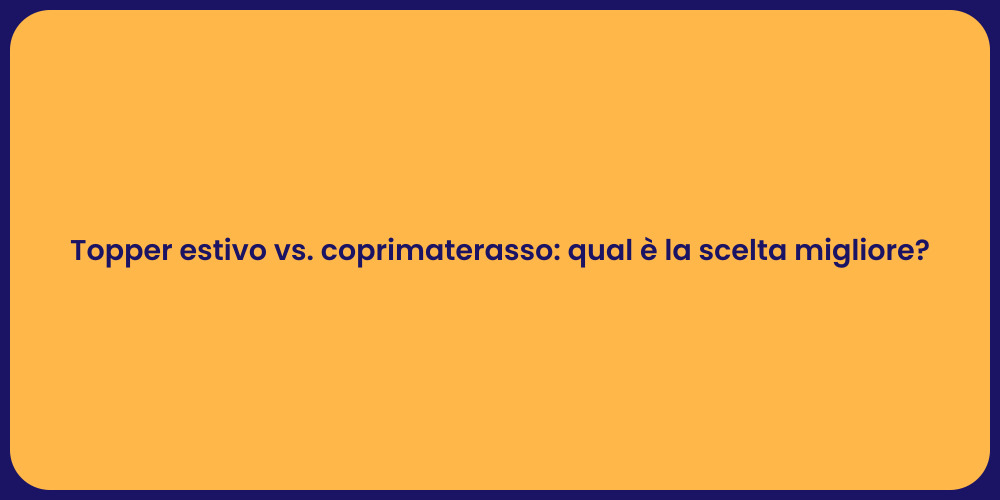 Topper estivo vs. coprimaterasso: qual è la scelta migliore?