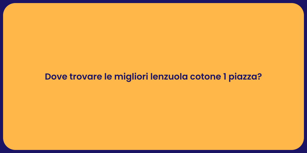 Dove trovare le migliori lenzuola cotone 1 piazza?