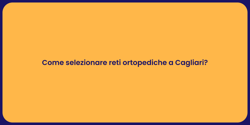 Come selezionare reti ortopediche a Cagliari?
