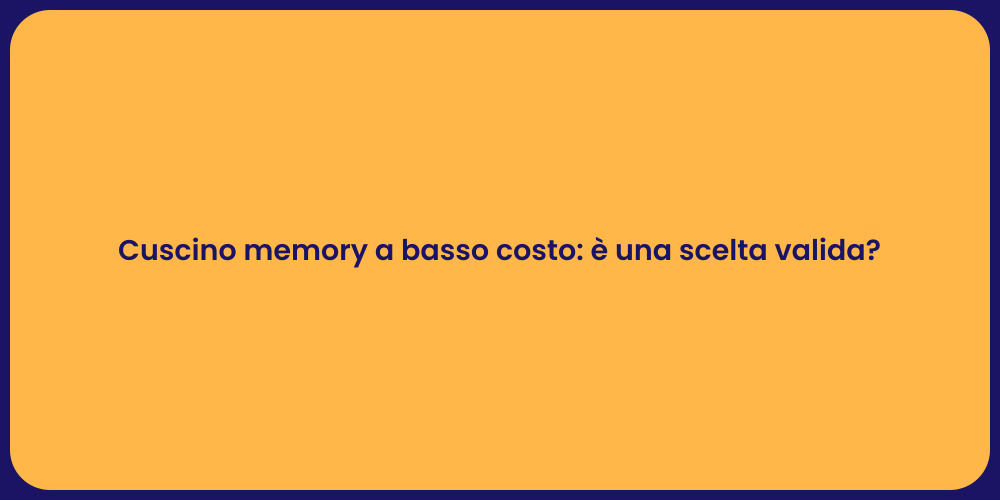 Cuscino memory a basso costo: è una scelta valida?