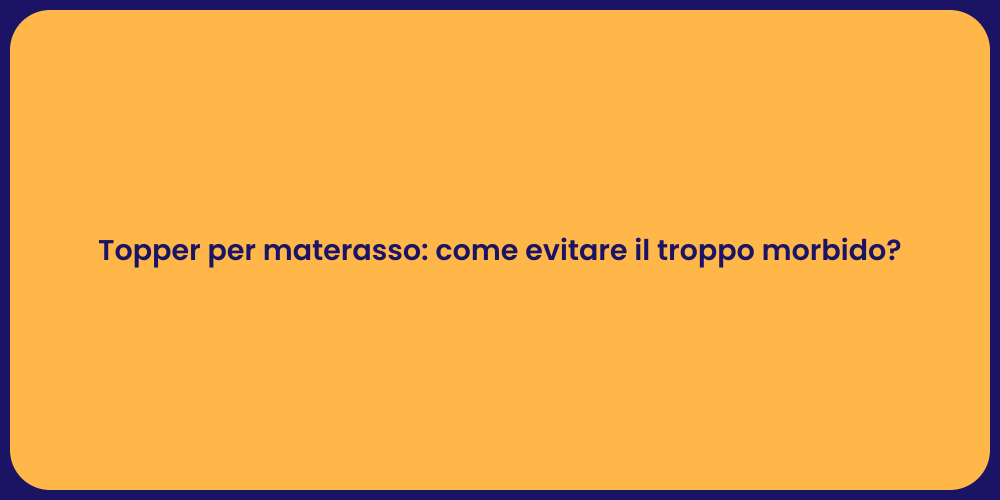 Topper per materasso: come evitare il troppo morbido?