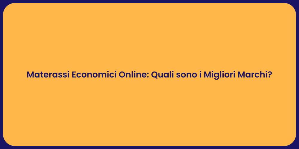 Materassi Economici Online: Quali sono i Migliori Marchi?