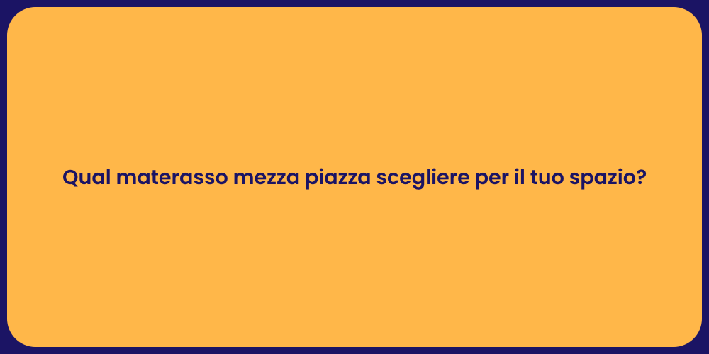 Qual materasso mezza piazza scegliere per il tuo spazio?