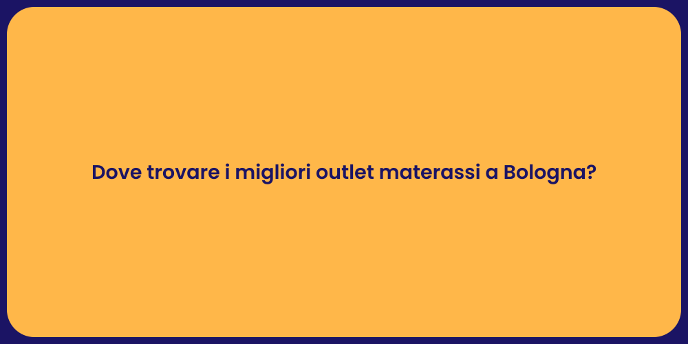Dove trovare i migliori outlet materassi a Bologna?