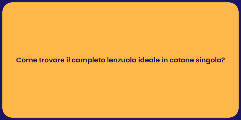 Come trovare il completo lenzuola ideale in cotone singolo?