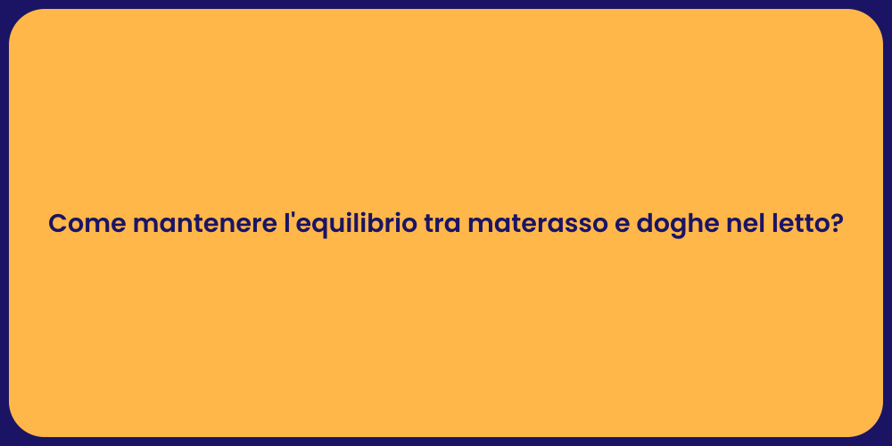 Come mantenere l'equilibrio tra materasso e doghe nel letto?