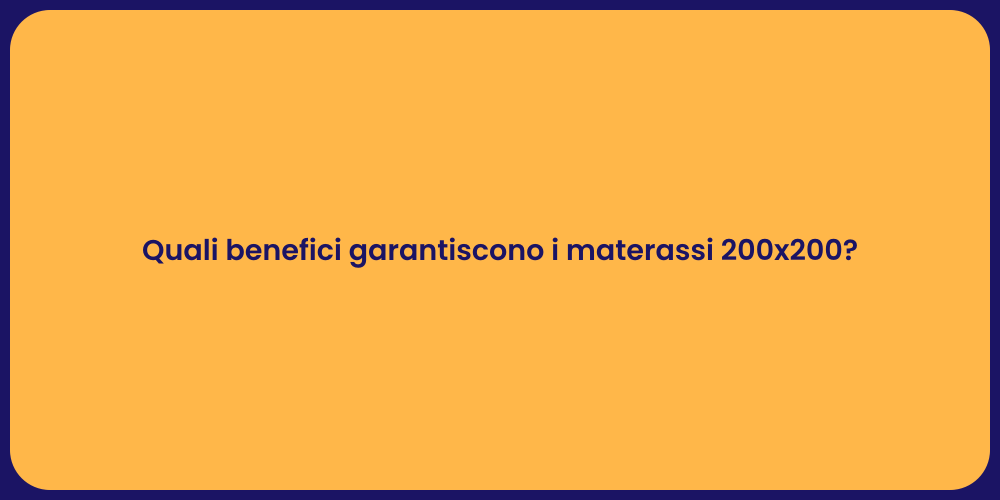 Quali benefici garantiscono i materassi 200x200?