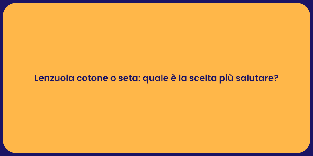 Lenzuola cotone o seta: quale è la scelta più salutare?