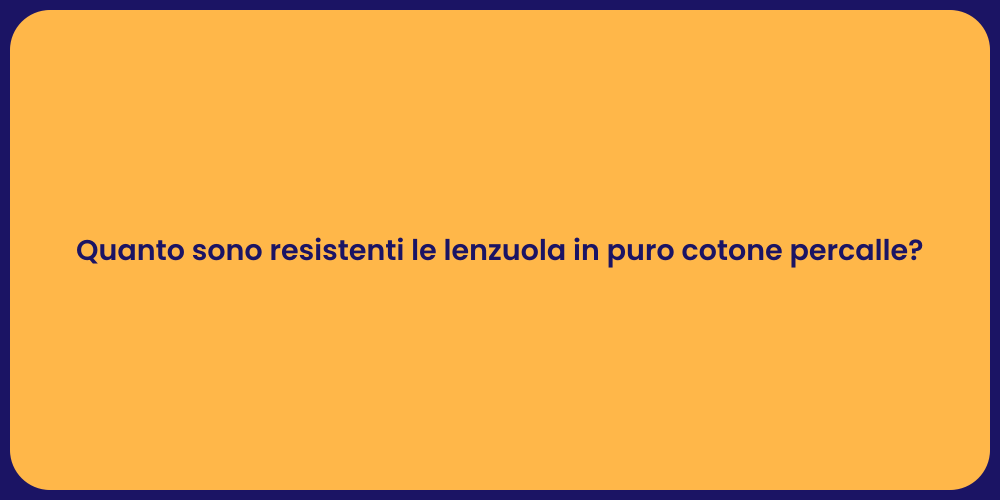 Quanto sono resistenti le lenzuola in puro cotone percalle?