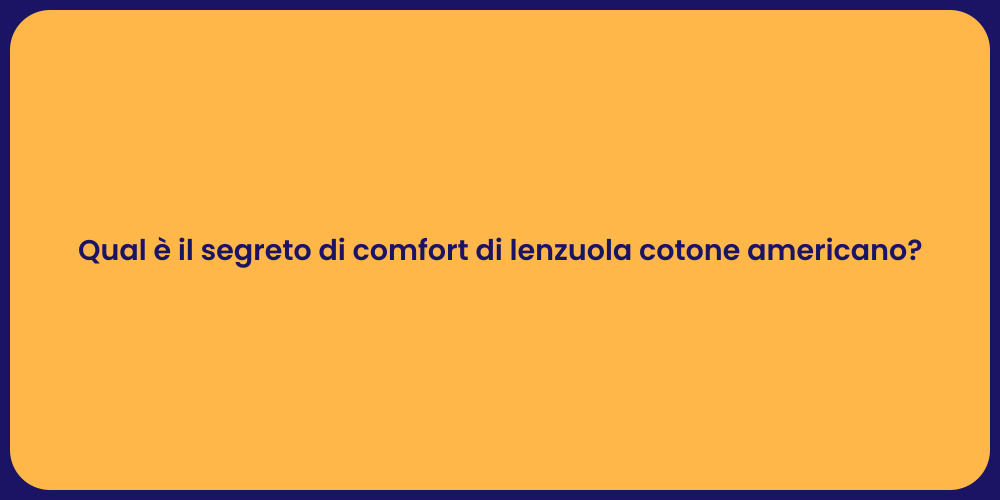 Qual è il segreto di comfort di lenzuola cotone americano?